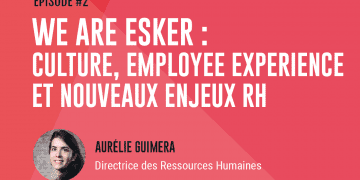 Épisode 2 : We are Esker : culture, employee experience et nouveaux enjeux RH