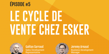 Épisode 5 : Le cycle de vente chez Esker